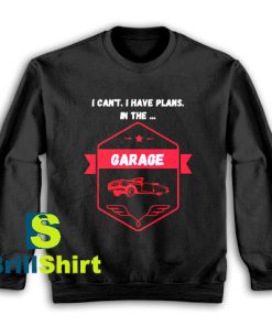 Get It Now In The Garage Design Sweatshirt - Brillshirt.com