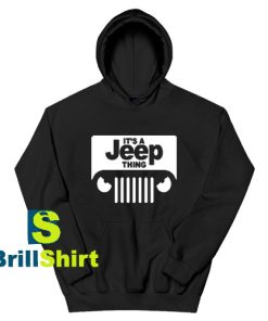 Get It Now Its A Jeep Thing Design Hoodie - Brillshirt.com