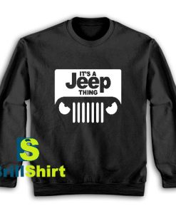 Get It Now Its A Jeep Thing Design Sweatshirt - Brillshirt.com