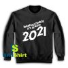 Get It Now It's Almost 2021 Sweatshirt - Brillshirt.com