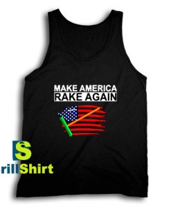 Get It Now Make America Rake Again Tank Top - Brillshirt.com