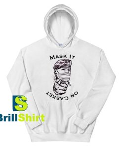 Get It Now Mask It Or Casket Hoodie - Brillshirt.com