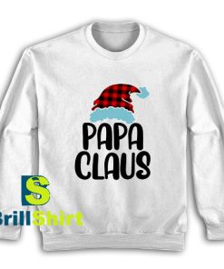 Get It Now Papa Claus Christmas Sweatshirt - Brillshirt.com