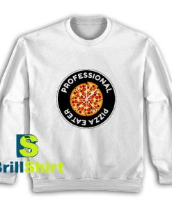 Get It Now Professional Pizza Eater Sweatshirt - Brillshirt.com