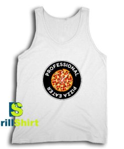 Get It Now Professional Pizza Eater Tank Top - Brillshirt.com