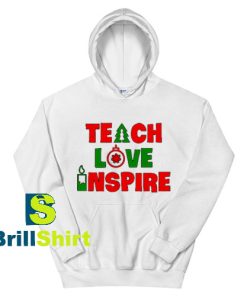 Get It Now Teach Love Inspire Hoodie - Brillshirt.com