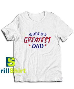 Get it Now Greatest Dad Design T-Shirt - Brillshirt.com