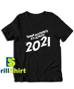 Get it Now It's Almost 2021 Design T-Shirt - Brillshirt.com