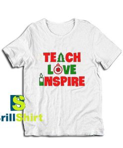 Get it Now Teach Love Inspire T-Shirt - Brillshirt.com