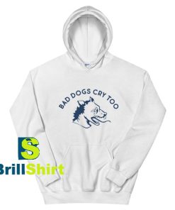 Bad-Dogs-Cry-Too-Hoodie