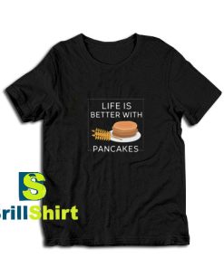 Life-Is-Bitter-With-Pancakes-T-Shirt