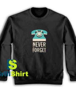 Never-Forget-Telephone-Sweatshirt