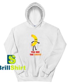 You-Are-The-Cheese-Hoodie