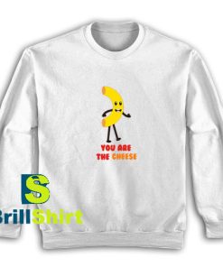 You-Are-The-Cheese-Sweatshirt