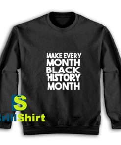 Make-Every-Black-History-Month-Sweatshirt