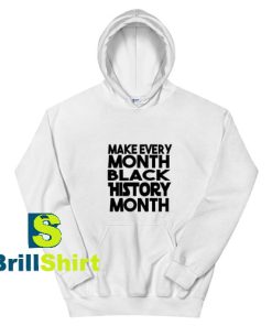 Make-Every-Black-History-Month-White-Hoodie