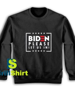 Biden-Please-Let-Us-In-Sweatshirt