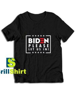 Biden-Please-Let-Us-In-T-Shirt