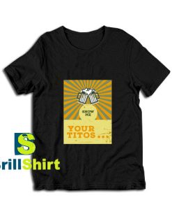 Show-Me-Your-Titos-T-Shirt