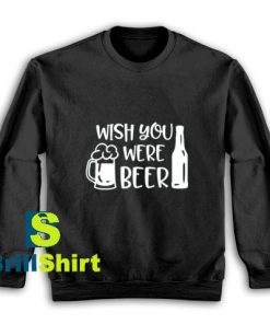 Wish-You-Were-Beer-Sweatshirt