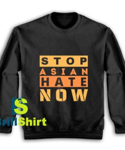 Stop-Asian-Hate-Now-Sweatshirt