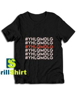 YHLQMDLG-T-Shirt