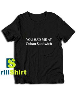 Had-Me-At-Cuban-Sandwich-T-Shirt