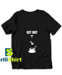 Get-Out-T-Shirt