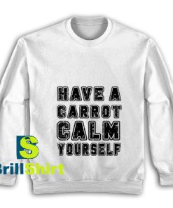Have-A-Carrot-Calm-Yourself-Sweatshirt