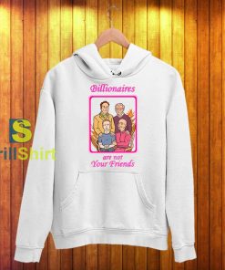 Billionaires are not Your Friends Hoodie