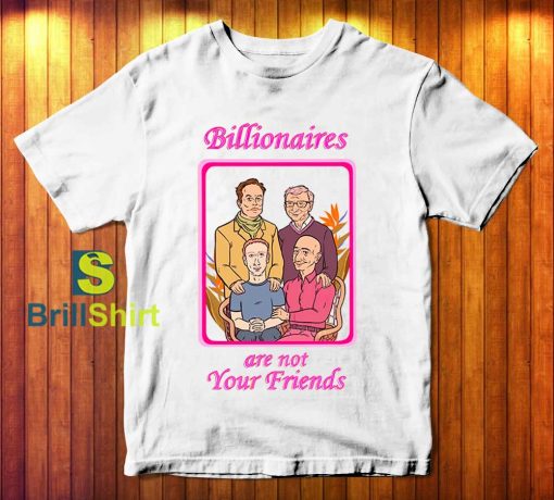 Billionaires are not Your Friends T-Shirt