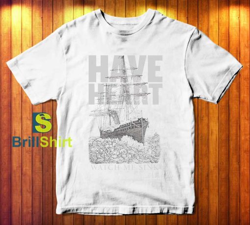 Have Heart Watch Me Sink T-Shirt