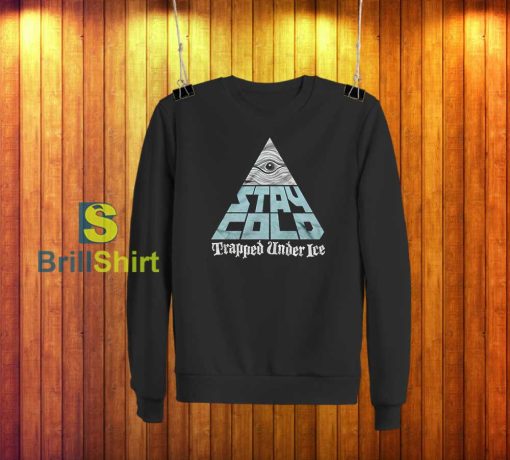 Trapped Under Ice Stay Cold Sweatshirt