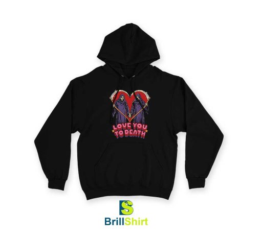 Love You To Death Hoodie