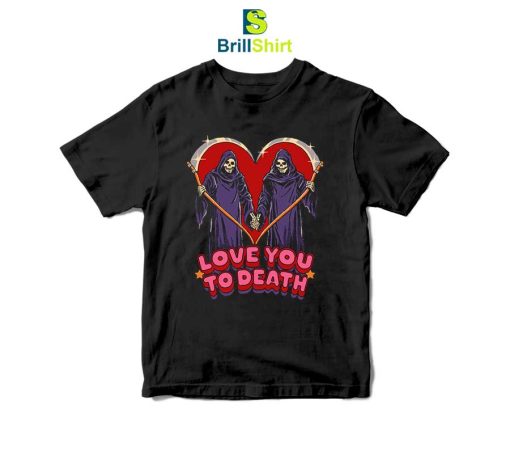 Love You To Death T-Shirt