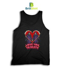 Love You To Death Tank Top