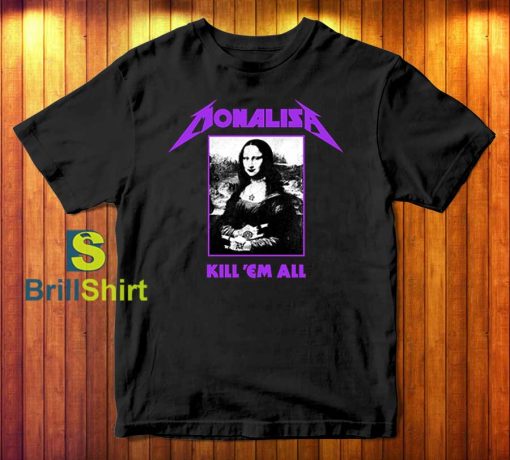 Monalisa Kill 'Em All Metallica Parody T-Shirt