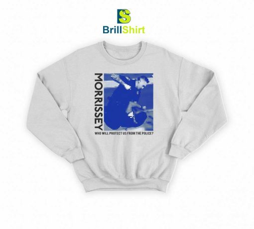 Morrissey Who Will Protect Us From The Police Sweatshirt