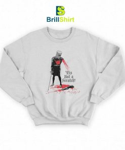 Parody Tis But a Scratch Sweatshirt