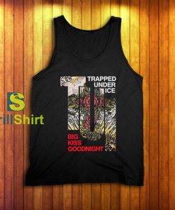 Trapped Under Ice Big Kiss Goodnight Tank Top