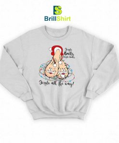 Dirty Santa Jingle All The Way Sweatshirt