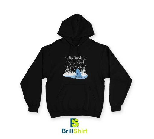 Quotes Bye Buddy Hope You Find Your Dad Hoodie