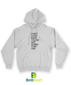 Quotes Don't Look Back You're Not Going Hoodie