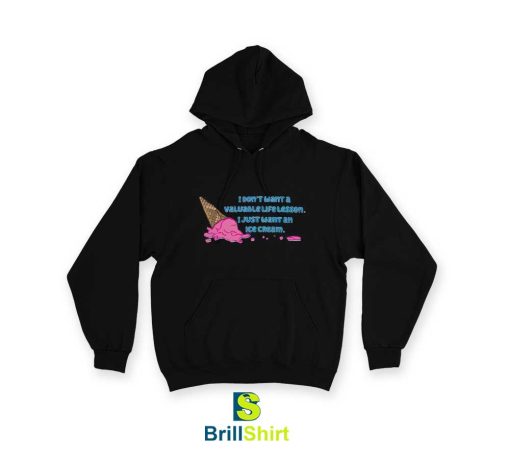 Quotes I Just Want An Ice Cream Hoodie