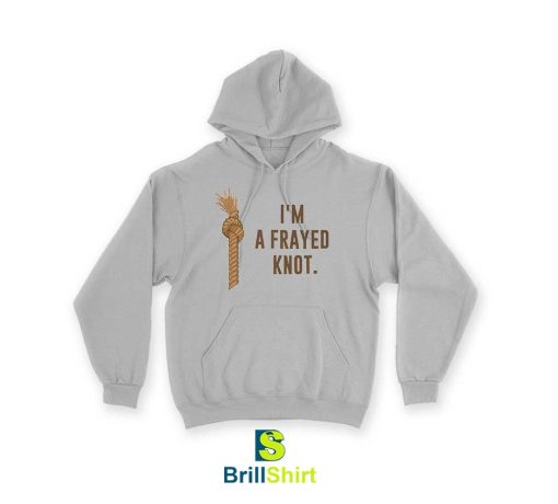 Parody I'm a Frayed Knot Hoodie