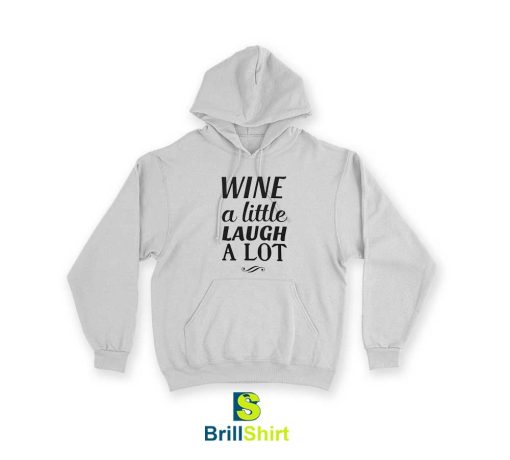 Quotes Wine A Little Laugh A Lot Hoodie