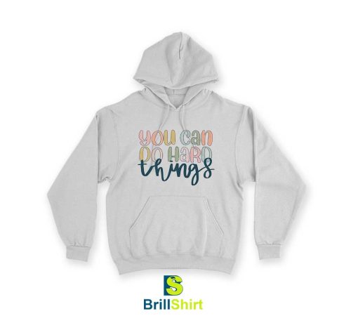 Quotes You Can Do Hard Things Hoodie