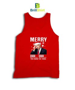 Merry Uhh Uhh You Know The Thing Tank Top