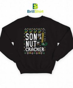 Son of a Nutcracker Sweatshirt