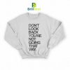 Quotes Don't Look Back Sweatshirt